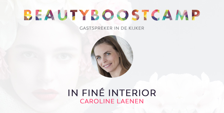 Beautyboostcamp gastspreker in de kijker: Caroline Laenen - In Finé Interiors